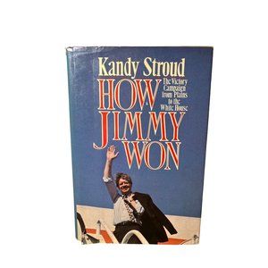 How Jimmy Won : the Victory Campaign from Plains to the White House - Stroud